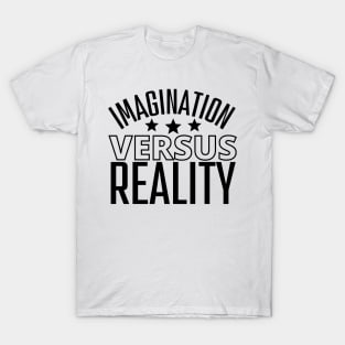 Imagination Versus Reality T-Shirt